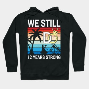 Husband Wife Married Anniversary We Still Do 12 Years Strong Hoodie